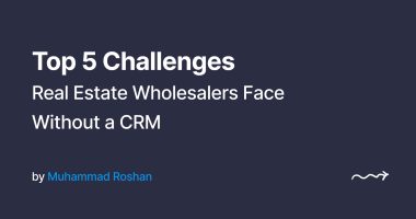 Top 5 Challenges Real Estate Wholesalers Face Without a CRM