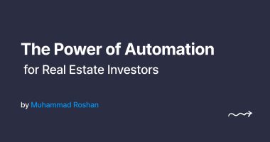 The Power of Automation for Real Estate Investors