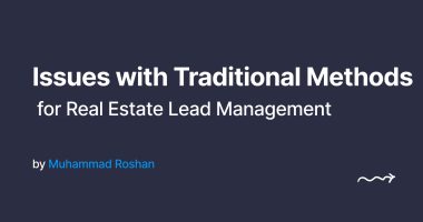 Why Traditional Methods Aren’t Enough for Real Estate Lead Management
