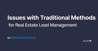 Why Traditional Methods Aren’t Enough for Real Estate Lead Management
